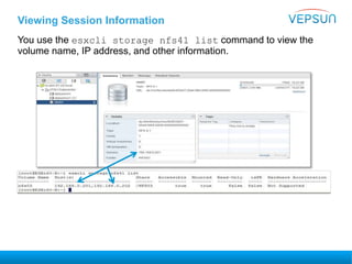 Viewing Session Information
You use the esxcli storage nfs41 list command to view the
volume name, IP address, and other information.
 