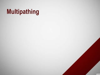 Multipathing
 