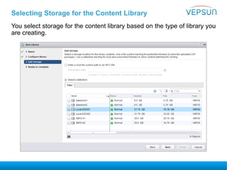 Selecting Storage for the Content Library
You select storage for the content library based on the type of library you
are creating.
 