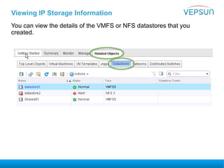 Viewing IP Storage Information
You can view the details of the VMFS or NFS datastores that you
created.
 