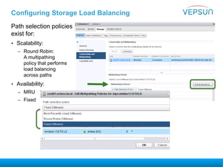 Configuring Storage Load Balancing
Path selection policies
exist for:
• Scalability:
– Round Robin:
A multipathing
policy that performs
load balancing
across paths
• Availability:
– MRU
– Fixed
 