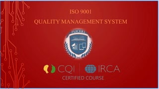 ISO 9001
QUALITY MANAGEMENT SYSTEM
CERTIFIED COURSE
 