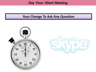 Day Four: Silent Meeting


Your Change To Ask Any Question
 