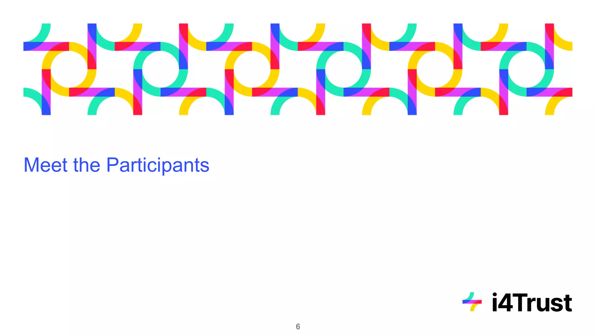 Meet the Participants
6
 