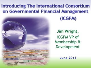 Jim Wright,
ICGFM VP of
Membership &
Development
 