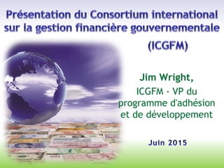 Jim Wright,
ICGFM - VP du
programme d'adhésion
et de développement
 