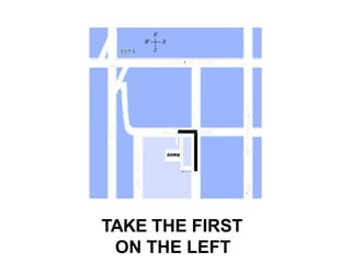 TAKE THE FIRST
ON THE LEFT
 