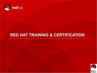 1
RED HAT TRAINING & CERTIFICATION
 