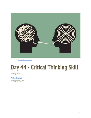  
 
 
Picture credit - ​greatperformersacademy 
Day 44 - Critical Thinking Skill 
23 May 2020 
Prabodh Sirur 
sirurp@gmail.com 
   
1 
 