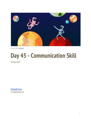  
 
 
Picture credit - ​PointPark 
Day 45 - Communication Skill 
24 May 2020 
 
 
 
 
 
 
 
Prabodh Sirur 
sirurp@gmail.com 
   
1 
 