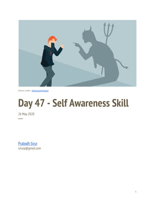  
 
 
Picture credit - ​EnterprisersProject 
Day 47 - Self Awareness Skill 
26 May 2020 
─ 
Prabodh Sirur 
sirurp@gmail.com 
   
1 
 