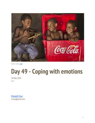  
 
 
Picture credit - ​SCMP 
Day 49 - Coping with emotions 
28 May 2020 
─ 
Prabodh Sirur 
sirurp@gmail.com 
   
1 
 
