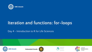 Iteration and functions: for-loops
Day 4 - Introduction to R for Life Sciences
 