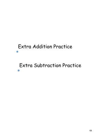 Extra Addition Practice


Extra Subtraction Practice




                             13
 