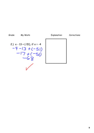 Grade:    My Work:               Explanation:   Corrections:



 2.) x - 13 + (-51), if x = -4




                                                               9
 