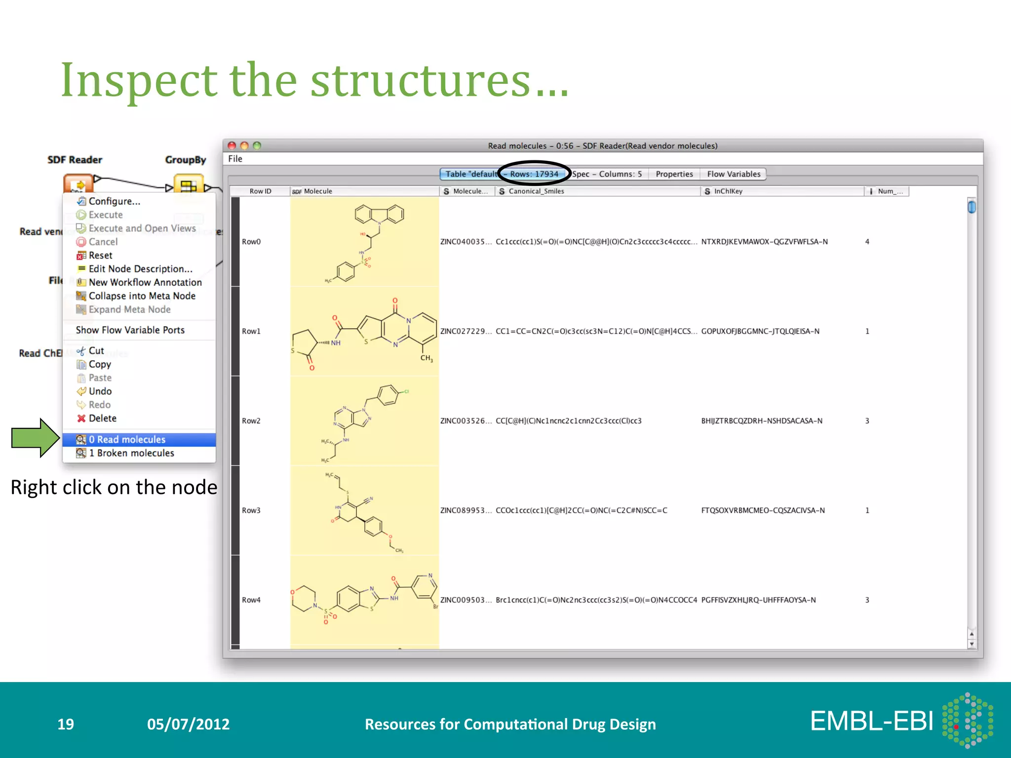 Inspect	
  the	
  structures…	
  




Right	
  click	
  on	
  the	
  node	
  




        19	
             05/07/2012	
     Resources	
  for	
  Computa5onal	
  Drug	
  Design	
  
 