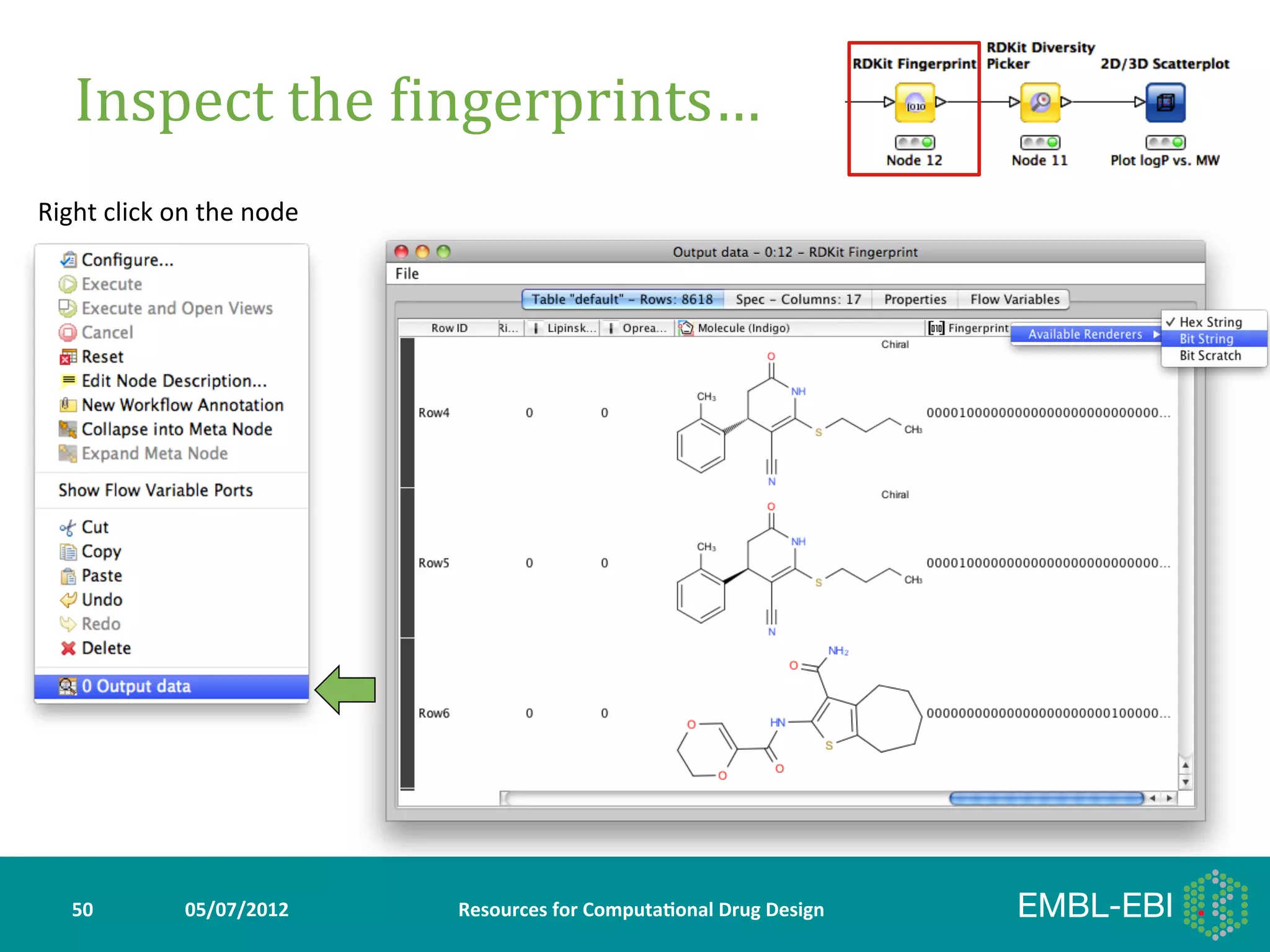 Inspect	
  the	
  Gingerprints…	
  
Right	
  click	
  on	
  the	
  node	
  




    50	
             05/07/2012	
         Resources	
  for	
  Computa5onal	
  Drug	
  Design	
  
 