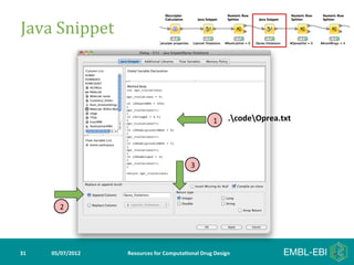 Java	
  Snippet	
  




                                                                       1      .codeOprea.txt	
  




                                                           3




            2




31	
     05/07/2012	
     Resources	
  for	
  Computa5onal	
  Drug	
  Design	
  
 