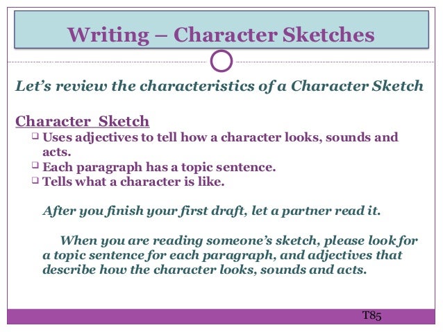 example of a character sketch Define character sketch: a sketch devoted to an analysis or representation of a character especially of peculiar, eccentric, or strongly marked. example of a character sketch Define character sketch: a sketch devoted to an analysis or representation of a character especially of peculiar, eccentric, or strongly marked.