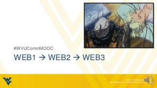 #WVUCommMOOC

WEB1  WEB2  WEB3
 