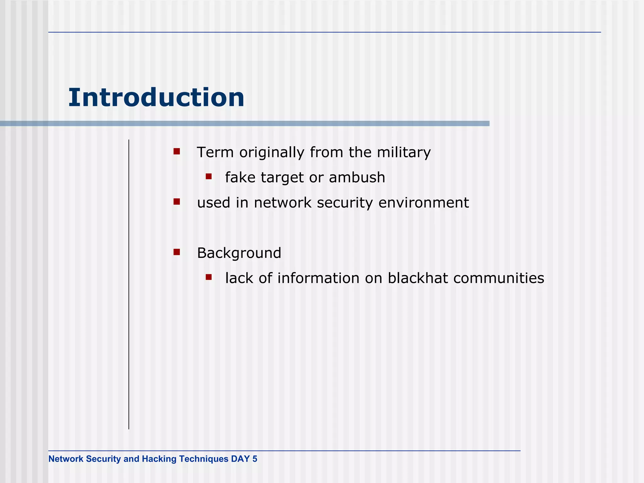 Introduction Term originally from the military fake target or ambush used in network security environment Background lack of information on blackhat communities 