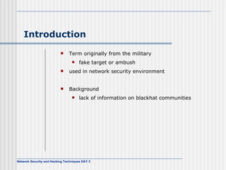 Introduction Term originally from the military fake target or ambush used in network security environment Background lack of information on blackhat communities 