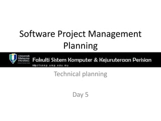 Software Project Management
          Planning

       Technical planning

             Day 5
 