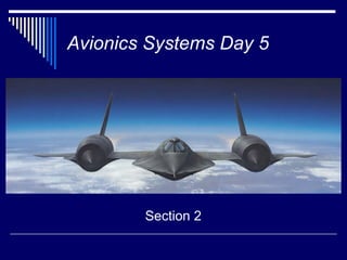 Avionics Systems Day 5




        Section 2
 