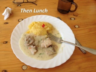 Then Lunch
 