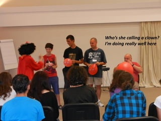 Who’s she calling a clown?
I’m doing really well here
 