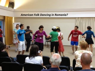 American Folk Dancing in Romania?
 