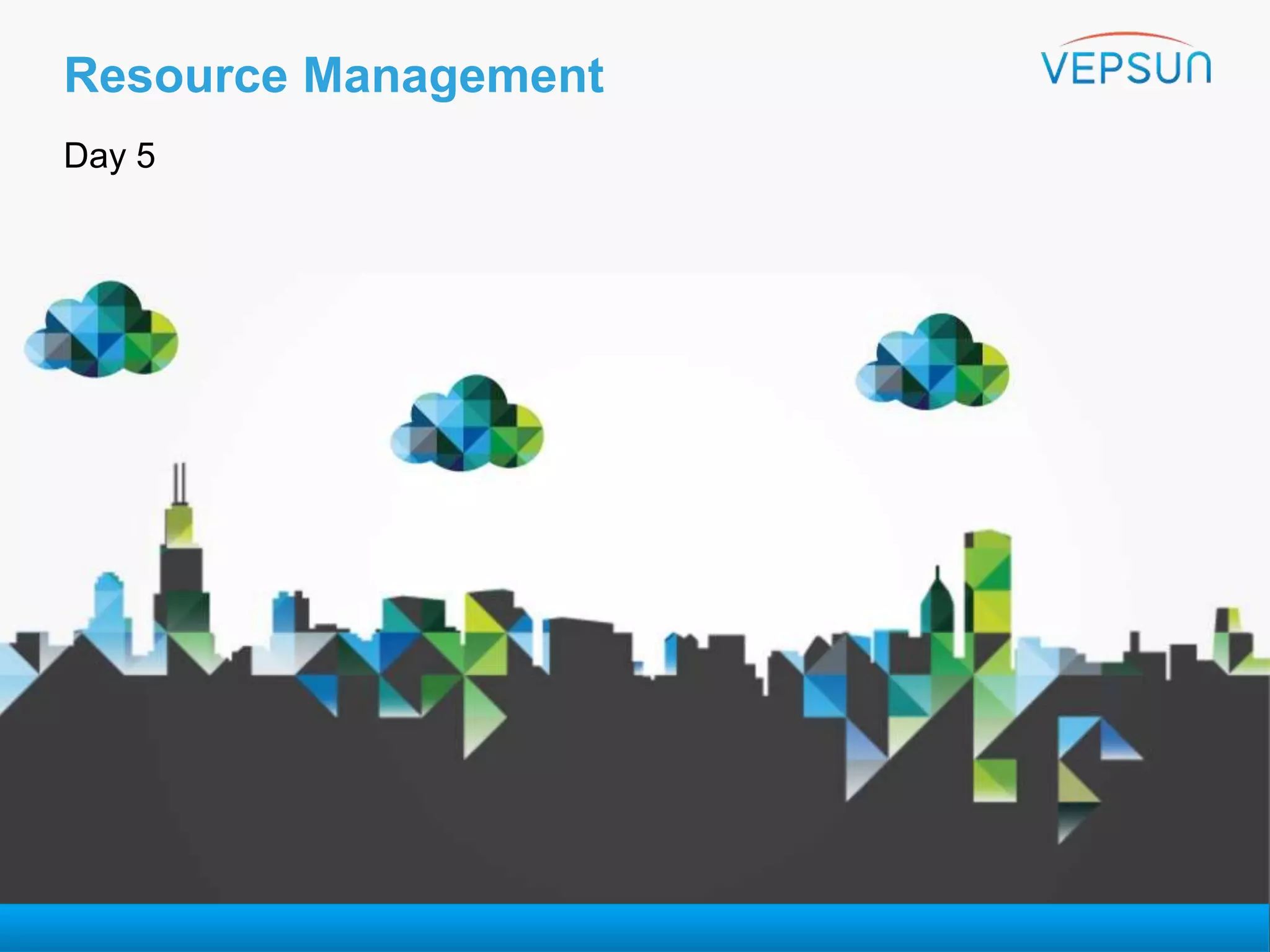 Resource Management
Day 5
VMware vSphere:
Install, Configure, Manage
 