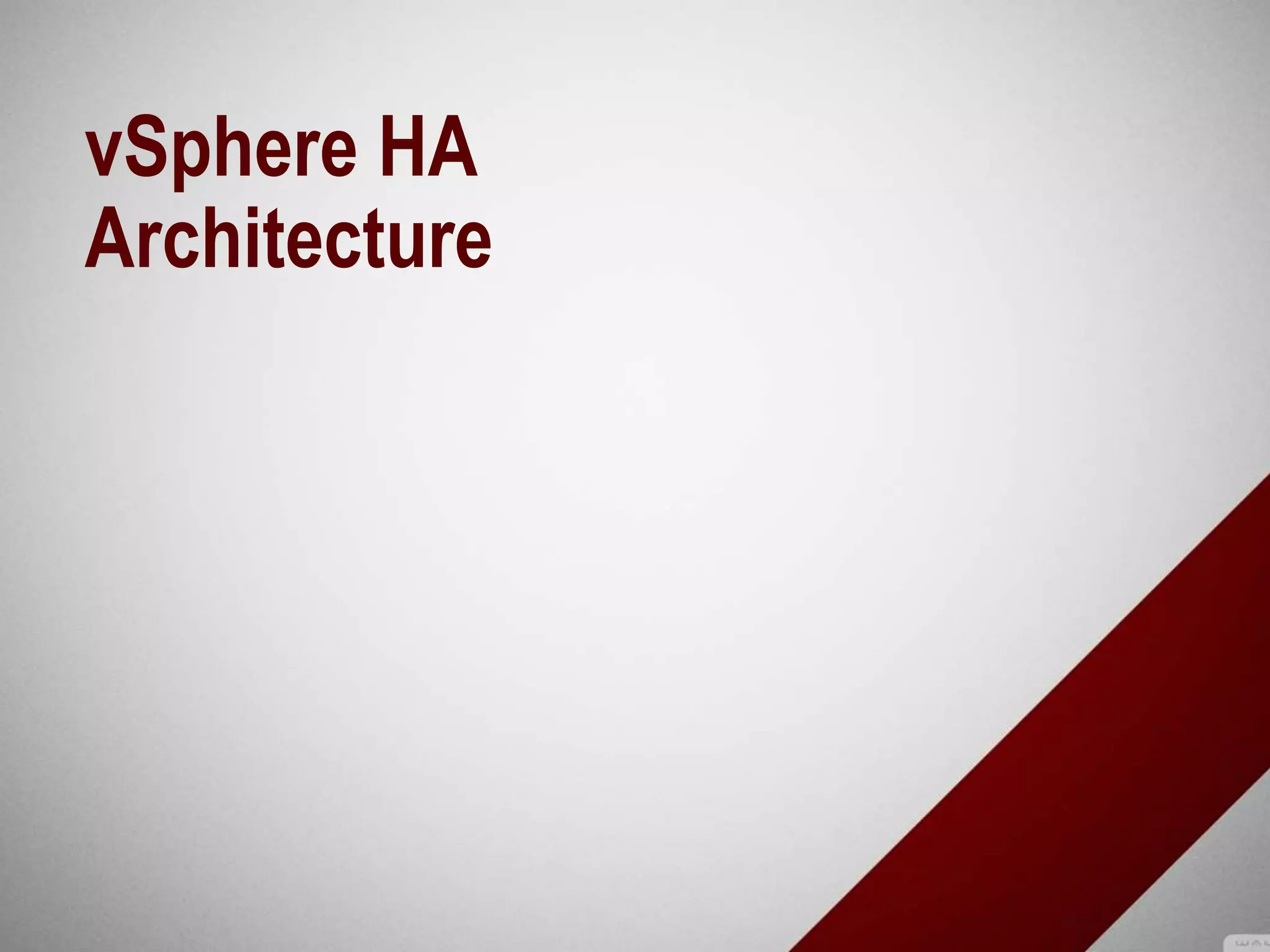 vSphere HA
Architecture
 