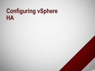 Configuring vSphere
HA
 