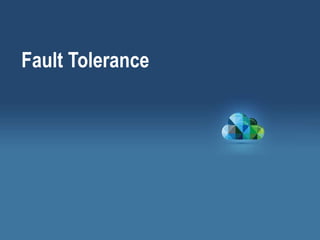 Fault Tolerance
 