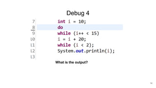 Debug 4
What is the output?
14
 
