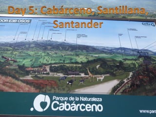 Day 5   Cabárceno, Santillana, Santander