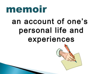 an account of one’s
personal life and
experiences
 