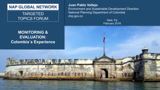 Nadi, Fiji
February 2018
Juan Pablo Vallejo
Environment and Sustainable Development Direction
National Planning Department...