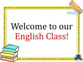 Welcome to our
English Class!
 