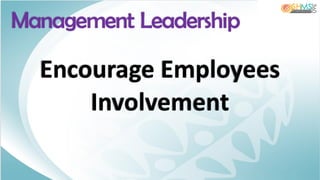 Encourage Employees
Involvement
Management Leadership
 
