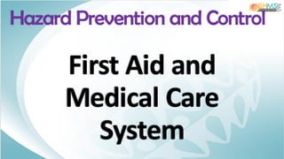 First Aid and
Medical Care
System
Hazard Prevention and Control
 