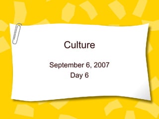 Culture September 6, 2007 Day 6 