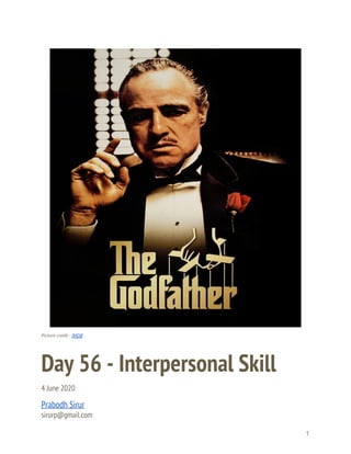 
 
 
Picture credit - ​IMDB 
Day 56 - Interpersonal Skill 
4 June 2020 
Prabodh Sirur 
sirurp@gmail.com 
1 
 