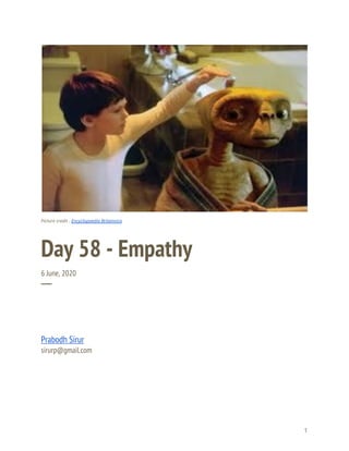  
 
 
Picture credit - ​Encyclopaedia Britannica 
Day 58 - Empathy 
6 June, 2020 
─ 
Prabodh Sirur 
sirurp@gmail.com 
   
1 
 