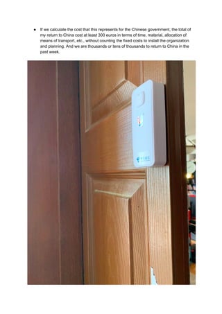 ● If we calculate the cost that this represents for the Chinese government, the total of
my return to China cost at least 300 euros in terms of time, material, allocation of
means of transport, etc., without counting the fixed costs to install the organization
and planning. And we are thousands or tens of thousands to return to China in the
past week.
 