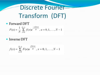 Discrete Fourier
Transform (DFT)
 Forward DFT
 InverseDFT
 