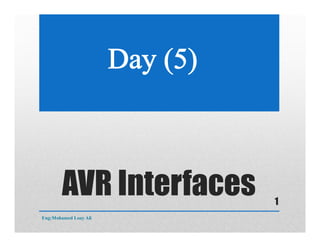 AVR Interfaces
Eng:Mohamed Loay Ali
1
 