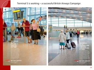 18
Terminal 5 is working – a successful British Airways Campaign
 