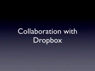 Collaboration with
     Dropbox
 